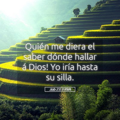 Picture 05 - Job 23:3 RVA - Quién me diera el saber dónde hallar á Dios! - Bible Verse Picture