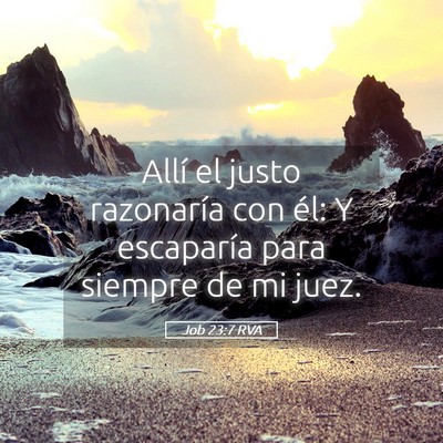 Picture 05 - Job 23:7 RVA - Allí el justo razonaría con él: Y escaparía - Bible Verse Picture