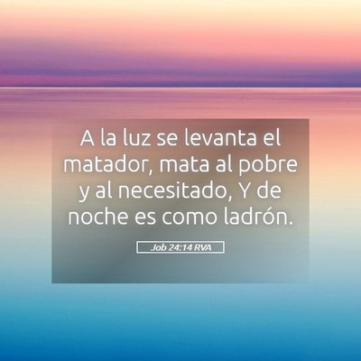Picture 05 - Job 24:14 RVA - A la luz se levanta el matador, mata al pobre y - Bible Verse Picture