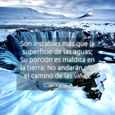 Picture 05 - Job 24:18 RVA - Son instables más que la superficie de las - Bible Verse Picture