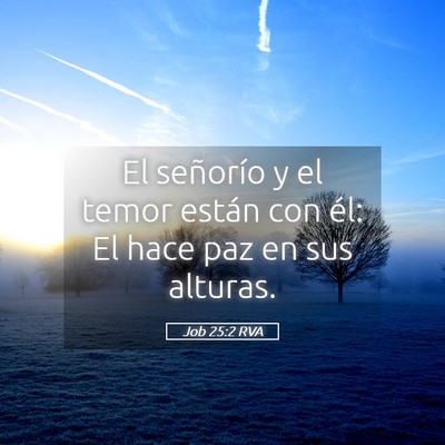 Picture 05 - Job 25:2 RVA - El señorío y el temor están con él: El hace - Bible Verse Picture