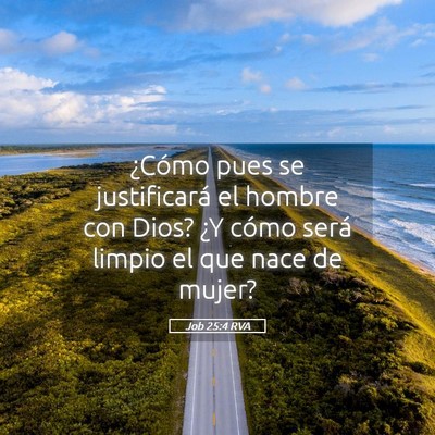 Picture 05 - Job 25:4 RVA - ¿Cómo pues se justificará el hombre con Dios? - Bible Verse Picture