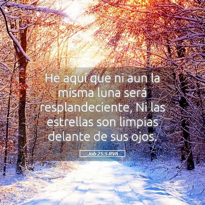 Picture 05 - Job 25:5 RVA - He aquí que ni aun la misma luna será - Bible Verse Picture
