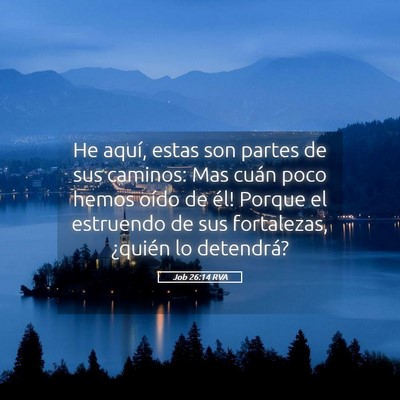 Picture 05 - Job 26:14 RVA - He aquí, estas son partes de sus caminos: ­Mas - Bible Verse Picture
