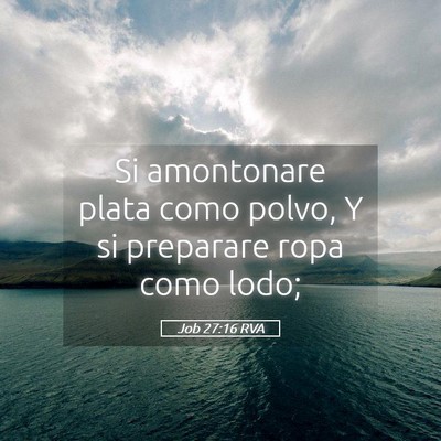 Picture 05 - Job 27:16 RVA - Si amontonare plata como polvo, Y si preparare - Bible Verse Picture