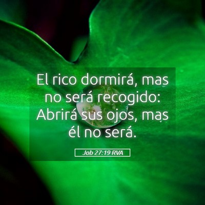 Picture 05 - Job 27:19 RVA - El rico dormirá, mas no será recogido: Abrirá - Bible Verse Picture