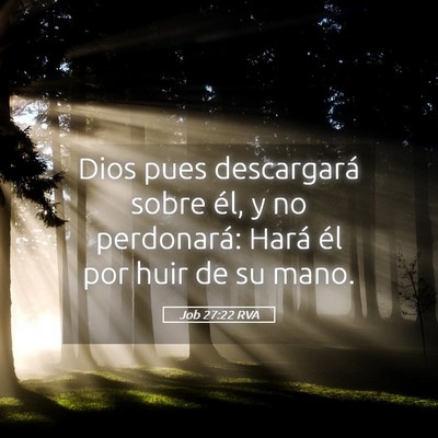 Picture 05 - Job 27:22 RVA - Dios pues descargará sobre él, y no perdonará: - Bible Verse Picture