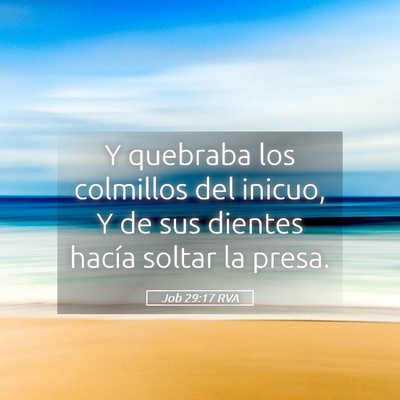 Picture 05 - Job 29:17 RVA - Y quebraba los colmillos del inicuo, Y de sus - Bible Verse Picture