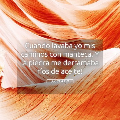 Picture 05 - Job 29:6 RVA - Cuando lavaba yo mis caminos con manteca, Y la - Bible Verse Picture