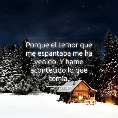 Picture 05 - Job 3:25 RVA - Porque el temor que me espantaba me ha venido, Y - Bible Verse Picture