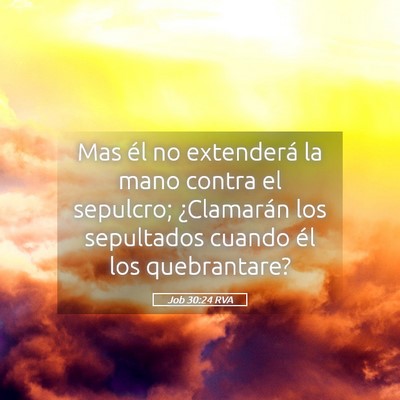 Picture 05 - Job 30:24 RVA - Mas él no extenderá la mano contra el sepulcro; - Bible Verse Picture