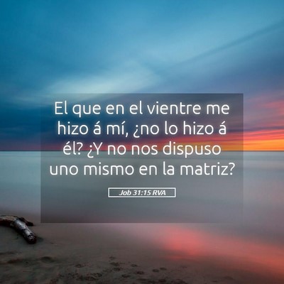 Picture 05 - Job 31:15 RVA - El que en el vientre me hizo á mí, ¿no lo hizo - Bible Verse Picture
