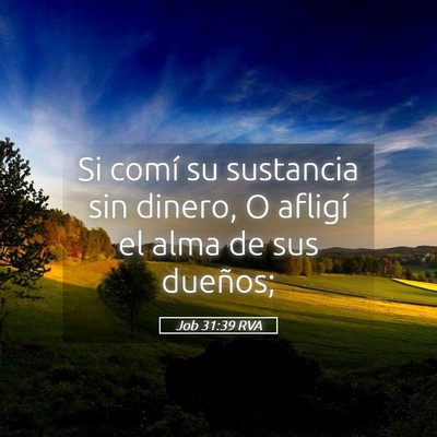 Picture 05 - Job 31:39 RVA - Si comí su sustancia sin dinero, O afligí el - Bible Verse Picture