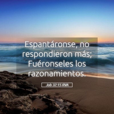 Picture 05 - Job 32:15 RVA - Espantáronse, no respondieron más; Fuéronseles - Bible Verse Picture