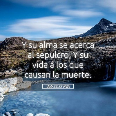 Picture 05 - Job 33:22 RVA - Y su alma se acerca al sepulcro, Y su vida á los - Bible Verse Picture