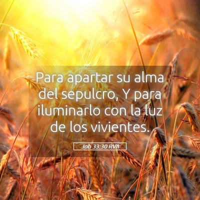 Picture 05 - Job 33:30 RVA - Para apartar su alma del sepulcro, Y para - Bible Verse Picture