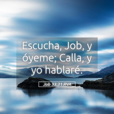 Picture 05 - Job 33:31 RVA - Escucha, Job, y óyeme; Calla, y yo - Bible Verse Picture