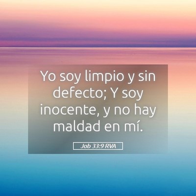 Picture 05 - Job 33:9 RVA - Yo soy limpio y sin defecto; Y soy inocente, y no - Bible Verse Picture