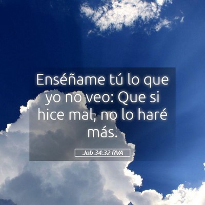 Picture 05 - Job 34:32 RVA - Enséñame tú lo que yo no veo: Que si hice mal, - Bible Verse Picture