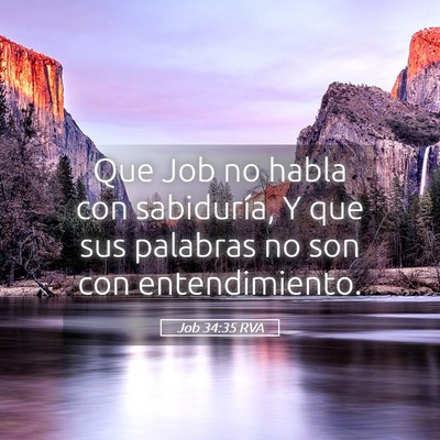 Picture 05 - Job 34:35 RVA - Que Job no habla con sabiduría, Y que sus - Bible Verse Picture