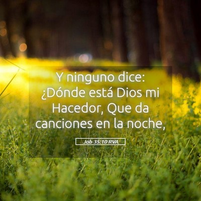 Picture 05 - Job 35:10 RVA - Y ninguno dice: ¿Dónde está Dios mi Hacedor, - Bible Verse Picture