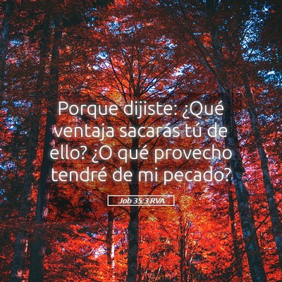 Picture 05 - Job 35:3 RVA - Porque dijiste: ¿Qué ventaja sacarás tú de - Bible Verse Picture