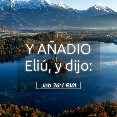 Picture 05 - Job 36:1 RVA - Y AÑADIO Eliú, y - Bible Verse Picture