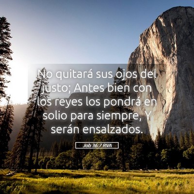 Picture 05 - Job 36:7 RVA - No quitará sus ojos del justo; Antes bien con - Bible Verse Picture