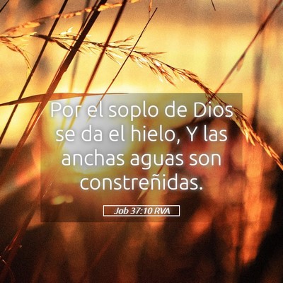 Picture 05 - Job 37:10 RVA - Por el soplo de Dios se da el hielo, Y las anchas - Bible Verse Picture