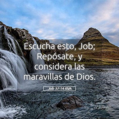 Picture 05 - Job 37:14 RVA - Escucha esto, Job; Repósate, y considera las - Bible Verse Picture