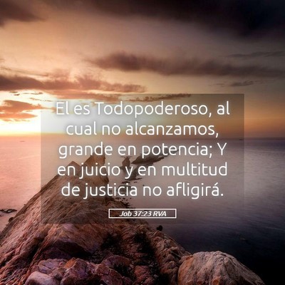 Picture 05 - Job 37:23 RVA - El es Todopoderoso, al cual no alcanzamos, grande - Bible Verse Picture