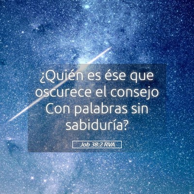 Picture 05 - Job 38:2 RVA - ¿Quién es ése que oscurece el consejo Con - Bible Verse Picture