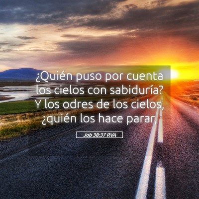 Picture 05 - Job 38:37 RVA - ¿Quién puso por cuenta los cielos con - Bible Verse Picture
