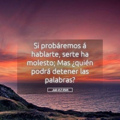 Picture 05 - Job 4:2 RVA - Si probáremos á hablarte, serte ha molesto; Mas - Bible Verse Picture