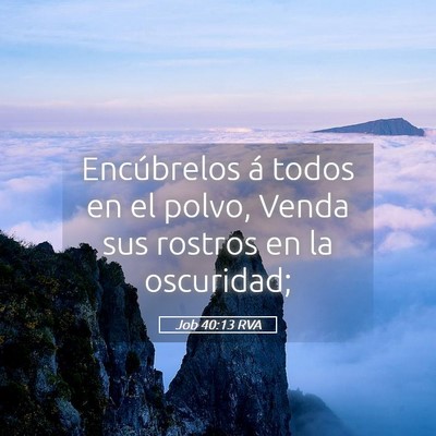 Picture 05 - Job 40:13 RVA - Encúbrelos á todos en el polvo, Venda sus - Bible Verse Picture