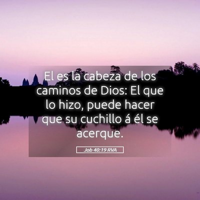 Picture 05 - Job 40:19 RVA - El es la cabeza de los caminos de Dios: El que lo - Bible Verse Picture