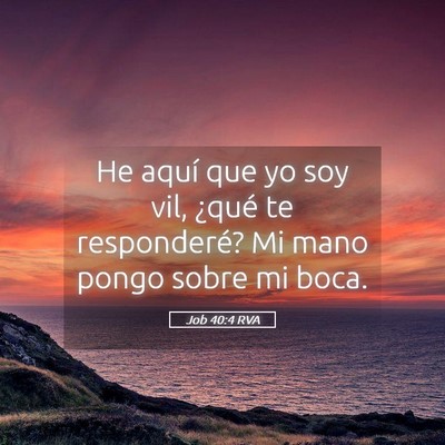 Picture 05 - Job 40:4 RVA - He aquí que yo soy vil, ¿qué te responderé? - Bible Verse Picture