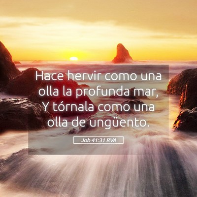 Picture 05 - Job 41:31 RVA - Hace hervir como una olla la profunda mar, Y - Bible Verse Picture