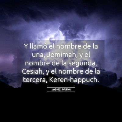 Picture 05 - Job 42:14 RVA - Y llamó el nombre de la una, Jemimah, y el - Bible Verse Picture