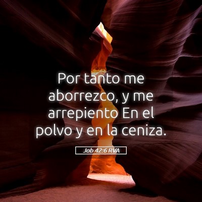 Picture 05 - Job 42:6 RVA - Por tanto me aborrezco, y me arrepiento En el - Bible Verse Picture