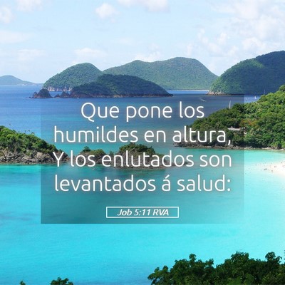Picture 05 - Job 5:11 RVA - Que pone los humildes en altura, Y los enlutados - Bible Verse Picture