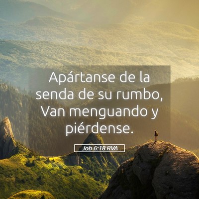 Picture 05 - Job 6:18 RVA - Apártanse de la senda de su rumbo, Van menguando - Bible Verse Picture