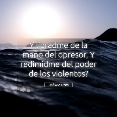 Picture 05 - Job 6:23 RVA - Y libradme de la mano del opresor, Y redimidme - Bible Verse Picture