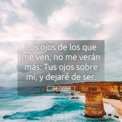Picture 05 - Job 7:8 RVA - Los ojos de los que me ven, no me verán más: - Bible Verse Picture