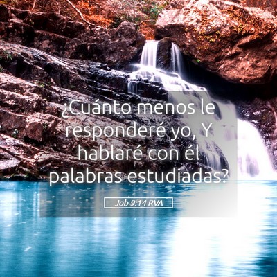 Picture 05 - Job 9:14 RVA - ¿Cuánto menos le responderé yo, Y hablaré con - Bible Verse Picture