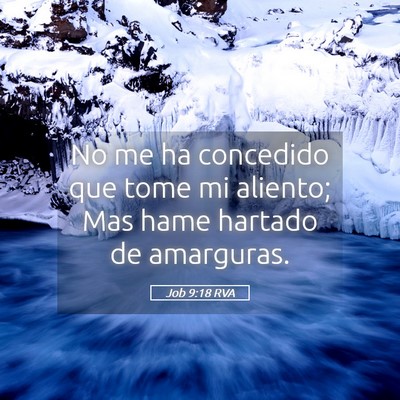 Picture 05 - Job 9:18 RVA - No me ha concedido que tome mi aliento; Mas hame - Bible Verse Picture