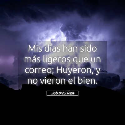 Picture 05 - Job 9:25 RVA - Mis días han sido más ligeros que un correo; - Bible Verse Picture