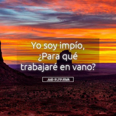 Picture 05 - Job 9:29 RVA - Yo soy impío, ¿Para qué trabajaré en - Bible Verse Picture