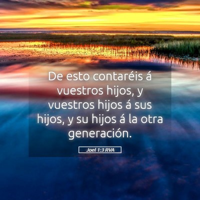 Picture 05 - Joel 1:3 RVA - De esto contaréis á vuestros hijos, y vuestros - Bible Verse Picture