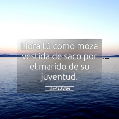 Picture 05 - Joel 1:8 RVA - Llora tú como moza vestida de saco por el marido - Bible Verse Picture